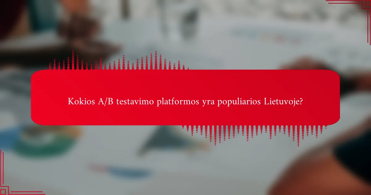 Kokios A/B testavimo platformos yra populiarios Lietuvoje?