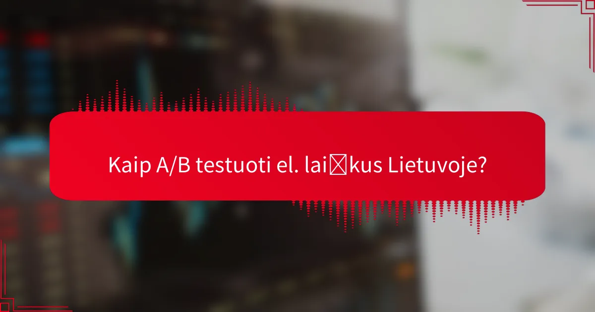 Kaip A/B testuoti el. laiškus Lietuvoje?