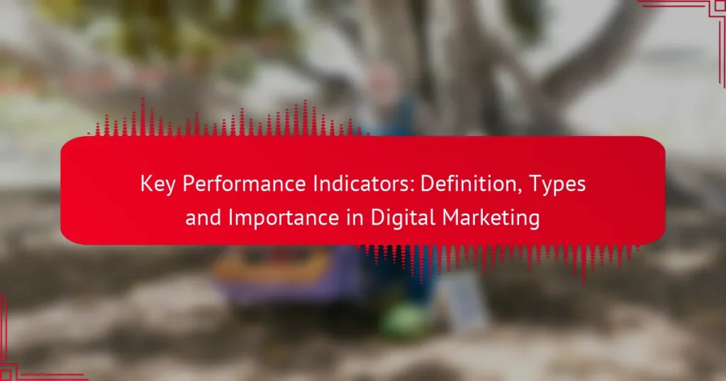 Pagrindiniai veiklos rodikliai: apibrėžimas, tipai ir svarba skaitmeniniame marketinge