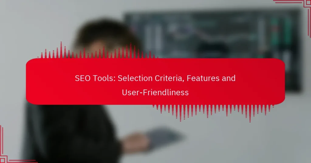 SEO Įrankiai: Pasirinkimo Kriterijai, Funkcijos ir Vartotojo Draugiškumas