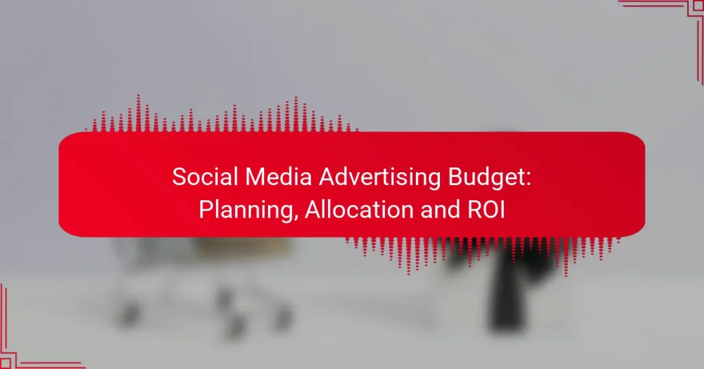 Social Media Advertising Budget: Planavimas, paskirstymas ir ROI