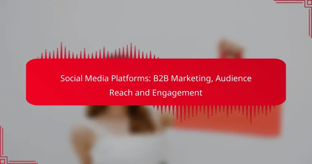 Social Media Platforms: B2B marketingas, auditorijos pasiekiamumas ir įsitraukimas