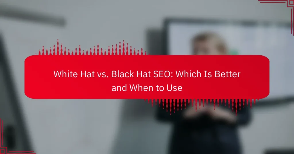 White Hat vs. Black Hat SEO: Which Is Better and When to Use