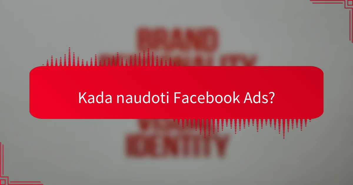 Kada naudoti Facebook Ads?