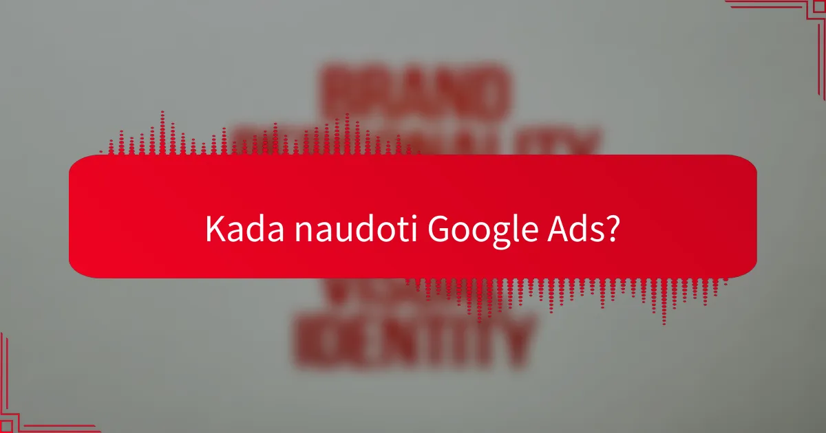 Kada naudoti Google Ads?