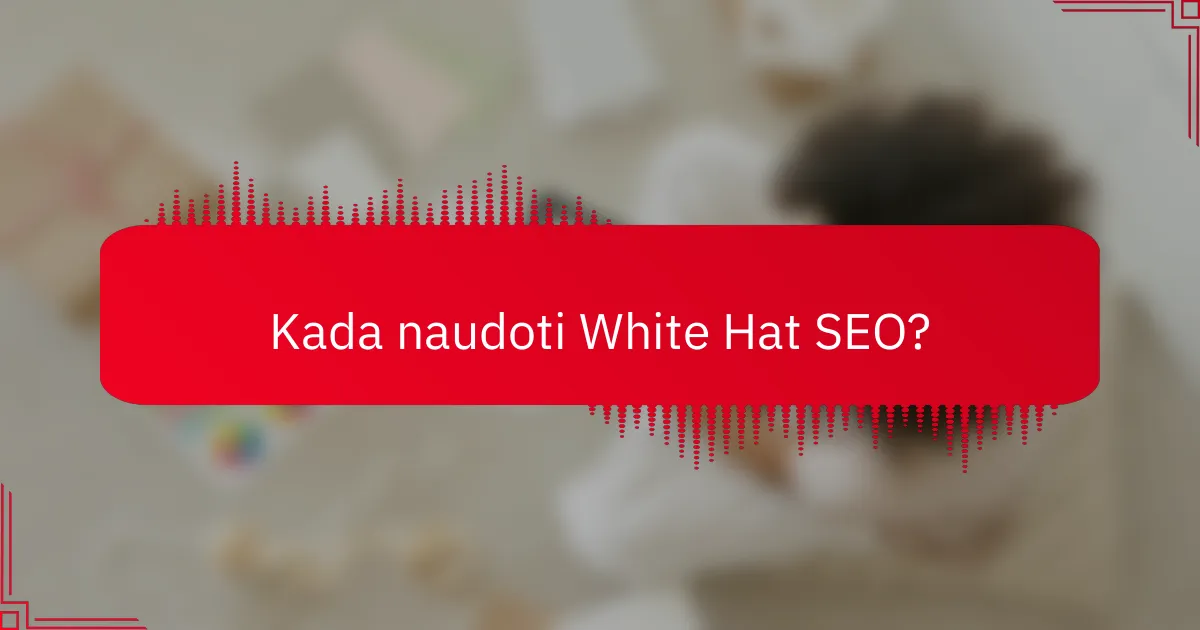 Kada naudoti White Hat SEO?