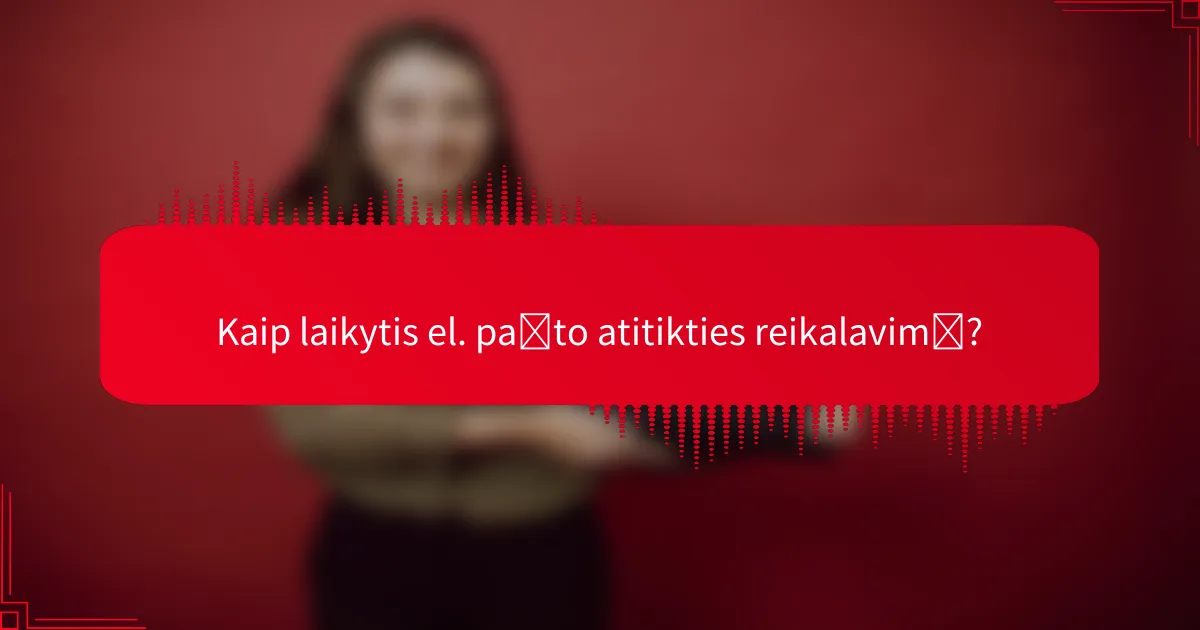 Kaip laikytis el. pašto atitikties reikalavimų?