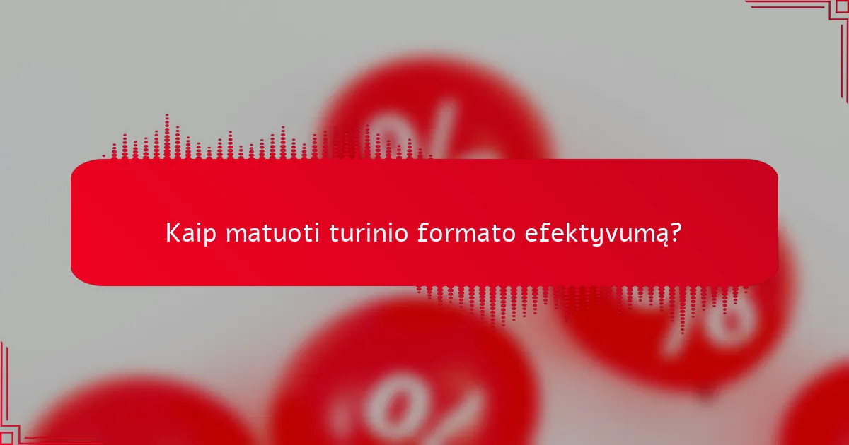 Kaip matuoti turinio formato efektyvumą?