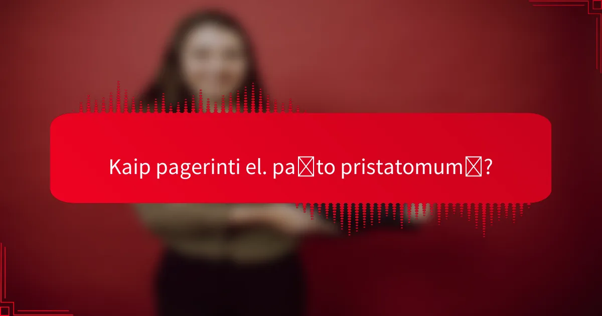Kaip pagerinti el. pašto pristatomumą?