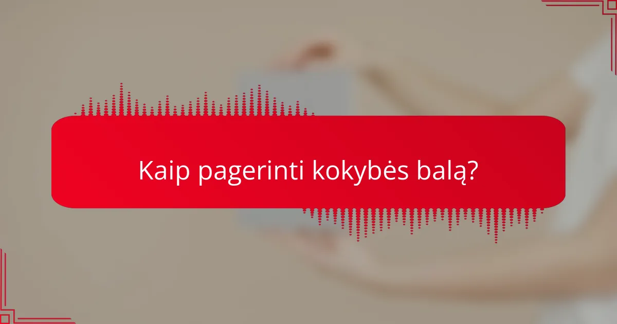 Kaip pagerinti kokybės balą?