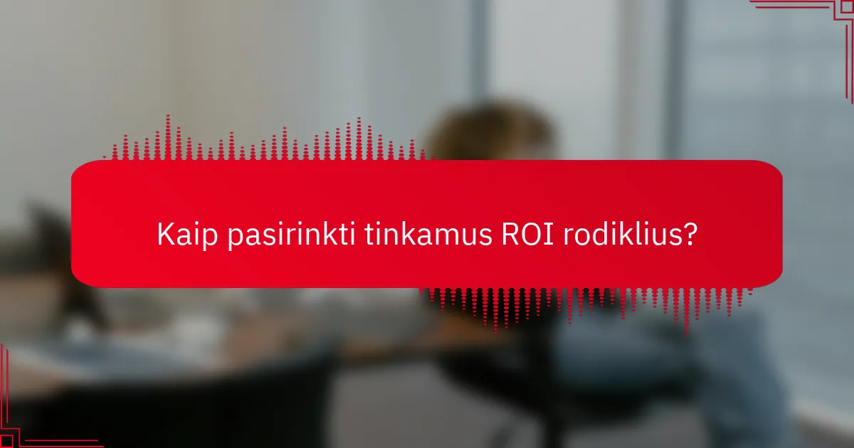 Kaip pasirinkti tinkamus ROI rodiklius?
