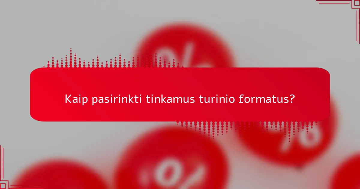 Kaip pasirinkti tinkamus turinio formatus?