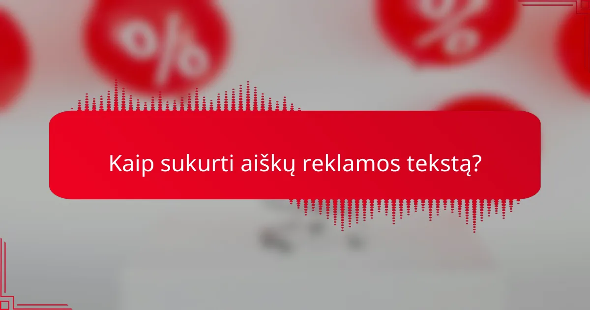 Kaip sukurti aiškų reklamos tekstą?