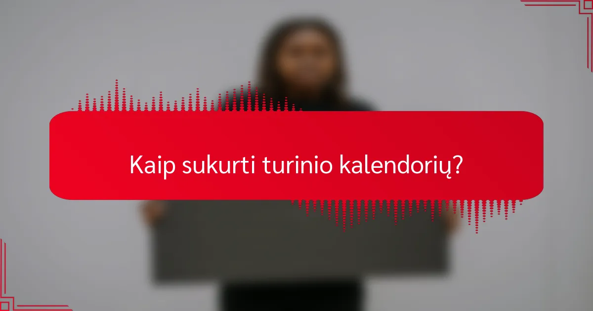 Kaip sukurti turinio kalendorių?