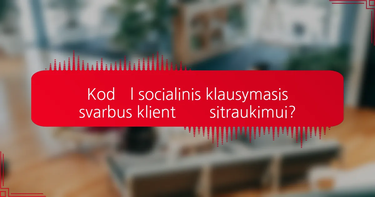 Kodėl socialinis klausymasis svarbus klientų įsitraukimui?