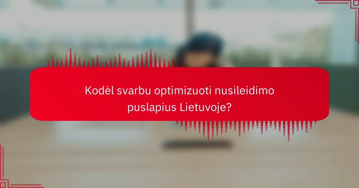 Kodėl svarbu optimizuoti nusileidimo puslapius Lietuvoje?