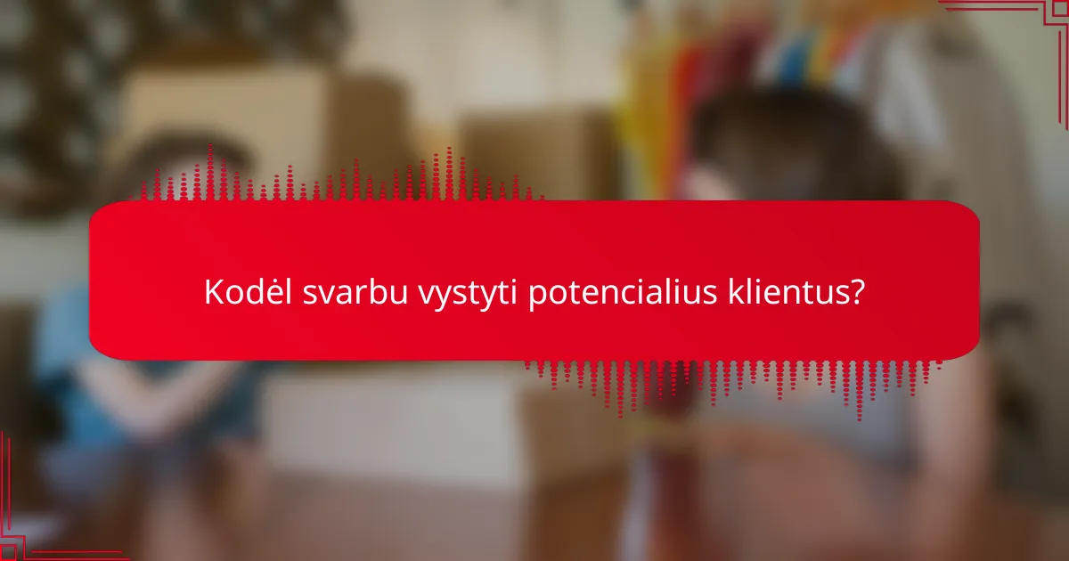 Kodėl svarbu vystyti potencialius klientus?