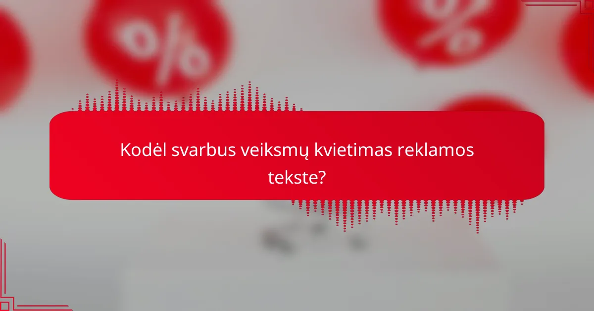 Kodėl svarbus veiksmų kvietimas reklamos tekste?