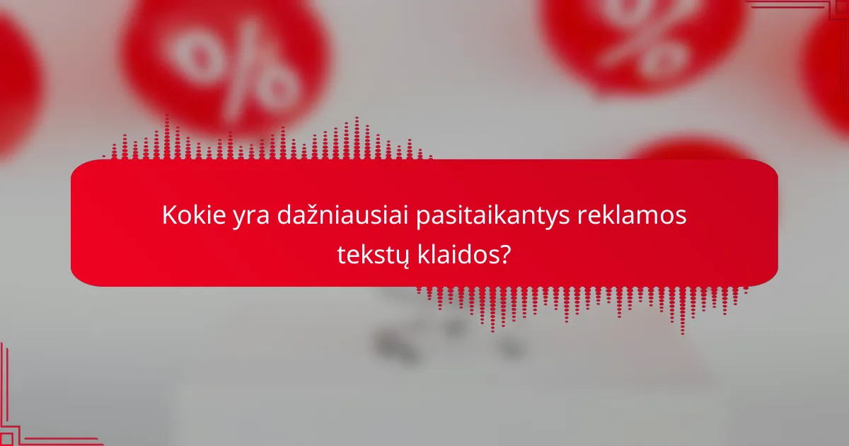 Kokie yra dažniausiai pasitaikantys reklamos tekstų klaidos?