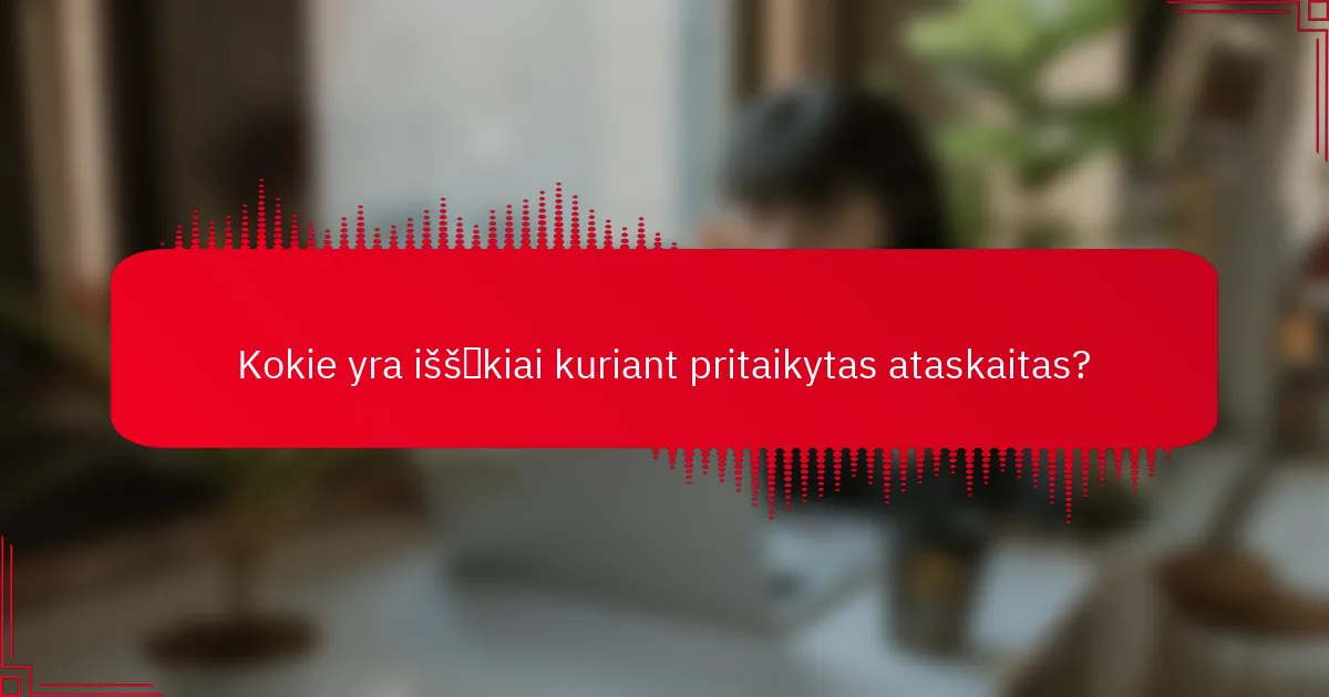 Kokie yra iššūkiai kuriant pritaikytas ataskaitas?