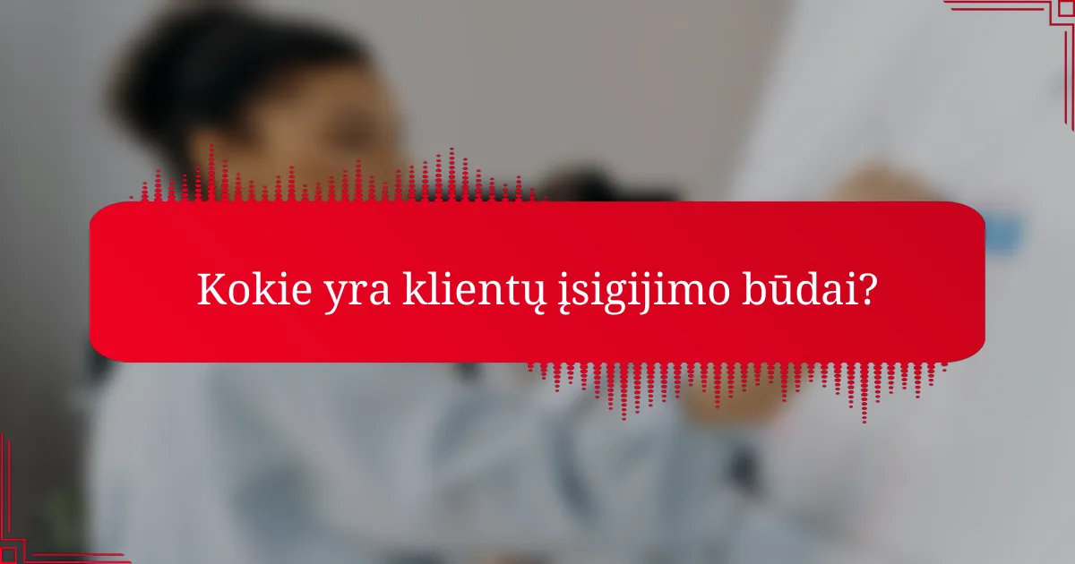 Kokie yra klientų įsigijimo būdai?