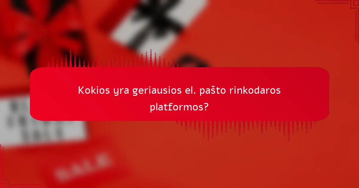 Kokios yra geriausios el. pašto rinkodaros platformos?