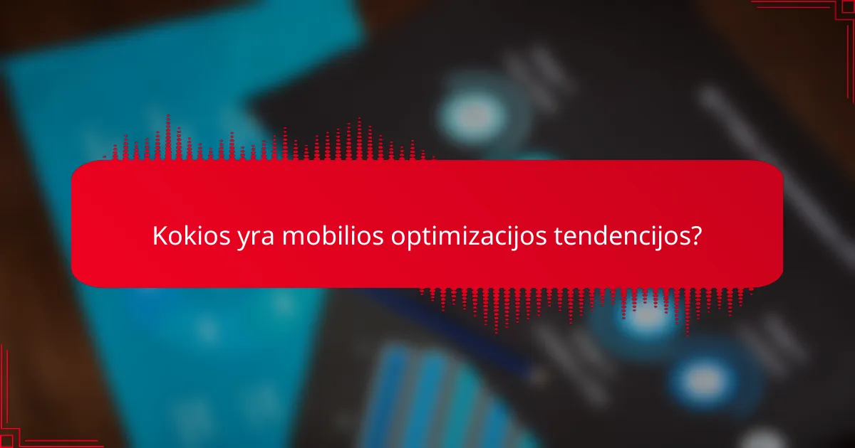 Kokios yra mobilios optimizacijos tendencijos?