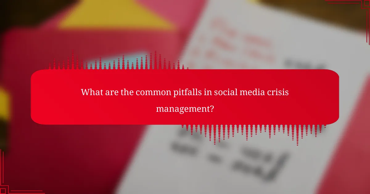 What are the common pitfalls in social media crisis management?