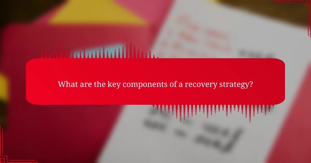 What are the key components of a recovery strategy?