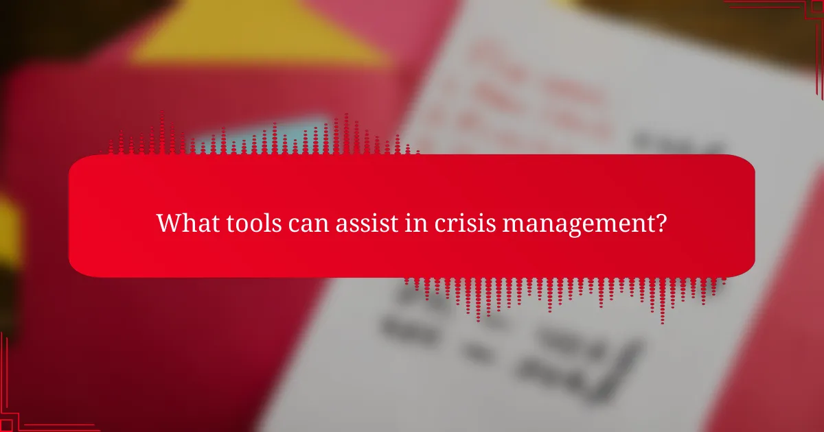 What tools can assist in crisis management?